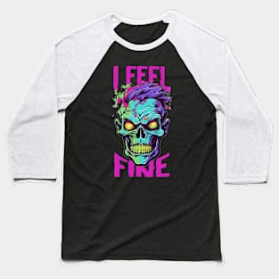 Funny Halloween zombie Drawing: "I Feel Fine" - A Spooky Delight! Baseball T-Shirt